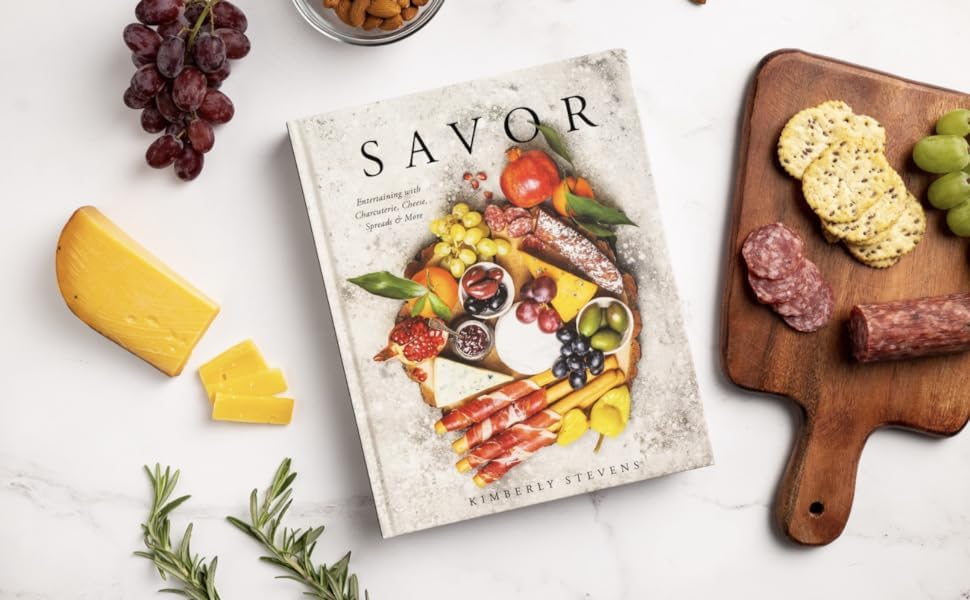 Savor: Entertaining with Charcuterie, Cheese, Spreads and More!