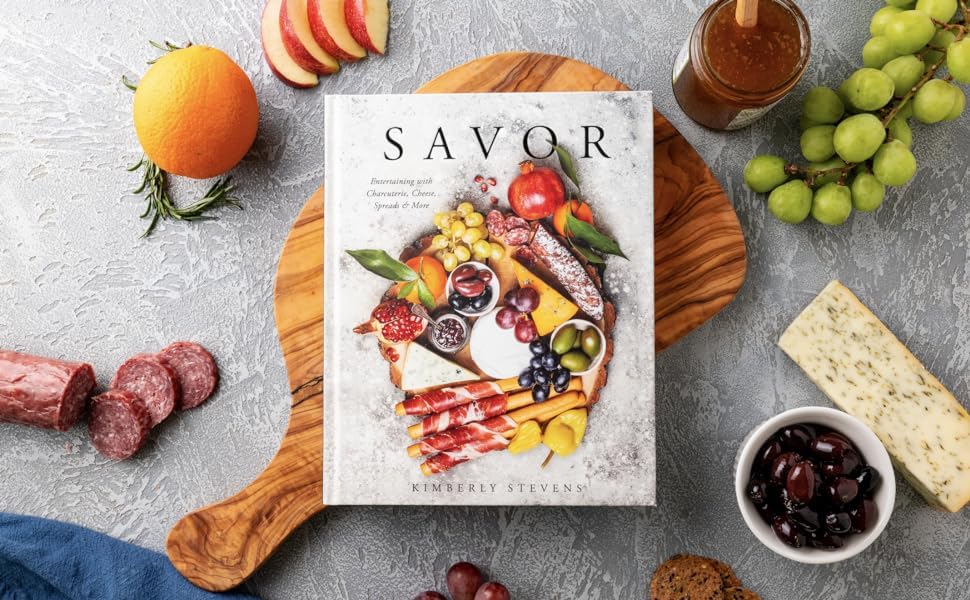 Savor: Entertaining with Charcuterie, Cheese, Spreads and More!