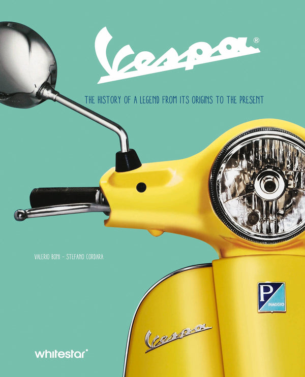 Vespa: The History of a Legend from Origins to the Present